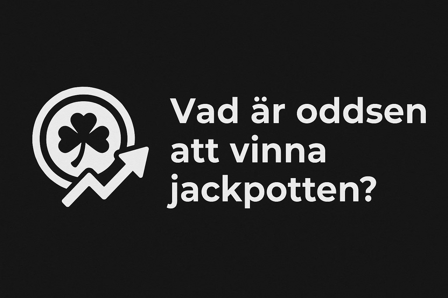 Vad är oddsen att vinna jackpotten?